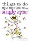 Things to Do Now That You're Single Again (Things to Do...)