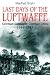 Last Days of the Luftwaffe: German Luftwaffe Combat Units 1944-1945