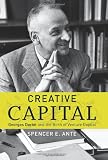 Creative Capital: Georges Doriot and the Birth of Venture Capital