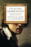 Stealing Rembrandts: The Untold Stories of Notorious Art Heists