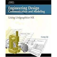 Engineering Design Communication and Modeling Using Unigraphics  NX