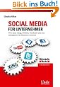 Social Media f�r Unternehmer: Wie man Xing, Twitter, Youtube und Co. erfolgreich im Business einsetzt