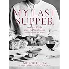 My Last Supper: 50 Great Chefs and Their Final Meals Portraits, Interviews, and Recipes by  Melanie Dunea