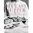 My Last Supper: 50 Great Chefs and Their Final Meals / Portraits, Interviews, and Recipes