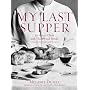 My Last Supper: 50 Great Chefs and Their Final Meals / Portraits, Interviews, and Recipes