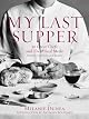 My Last Supper: 50 Great Chefs and Their Final Meals / Portraits, Interviews, and Recipes by Melanie Dunea