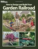 How to Design and Build Your Garden Railroad