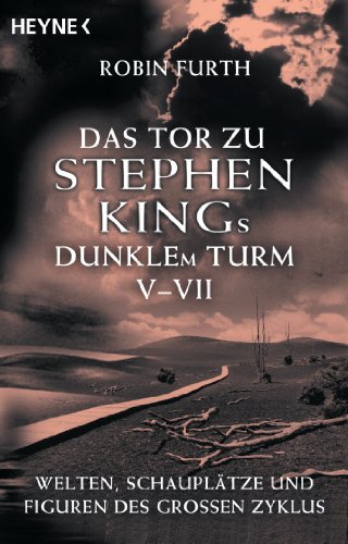 Das Tor zu Stephen Kings Dunklem Turm V-VII: Welten, Schauplätze und Figuren des großen Zyklus (German Edition)