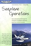 Seaplane Operations: Basic and Advanced Techniques for Floatplanes, Amphibians, and Flying Boats from Around the World (ASA Training Manuals)
