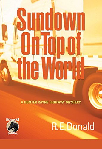 Sundown on Top of the World: A Hunter Rayne Highway Mystery, by R.E. Donald
