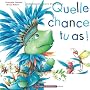 Quelle chance tu as !