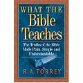 What the Bible Teaches: The Truths of the Bible Made Plain, Simple and Understandable
