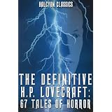 The Definitive H.P. Lovecraft: 67 Tales of Horror in One Volume (Halcyon Classics) ~ H.P. Lovecraft