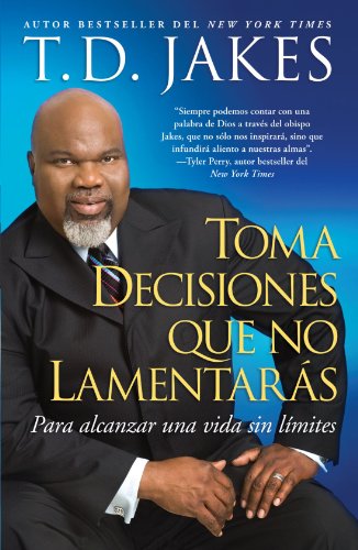 Toma decisiones que no lamentarás (Making Great Decisions): Para alcanzar una vida sin límites (Atria Espanol) (Spanish Edition)