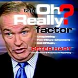 The Oh Really? Factor: Unspinning Fox News Channels Bill OReilly