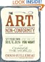 The Art of Non-Conformity: Set Your Own Rules, Live the Life You Want, and Change the World