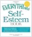 The Everything Self-Esteem Book: Boost Your Confidence, Achieve Inner Strength, and Learn to Love Yourself (Everything Series)