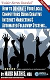 How to DOMINATE Your Local Competitors Using Creative Internet Marketing & Automated Followup Systems