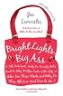 Bright Lights, Big Ass: A Self-Indulgent, Surly, Ex-Sorority Girl's Guide to Why it Often Sucks in the City, or Who are These Idiots and Why Do They All Live Next Door to Me?