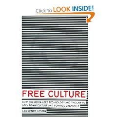 Free Culture: How Big Media Uses Technology and the Law to Lock Down Culture and Control Creativity