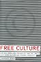 Free Culture: How Big Media Uses Technology and the Law to Lock Down Culture and Control Creativity Free Culture: How Big Media Uses Technology and the Law to Lock Down Culture and Control Creativity