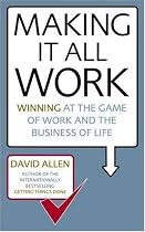 Making it All Work: Winning at the Game of Work and the Business of Life