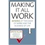 Making it All Work: Winning at the Game of Work and the Business of Life