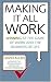 Making it All Work: Winning at the Game of Work and the Business of Life