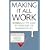 Making it All Work: Winning at the Game of Work and the Business of Life