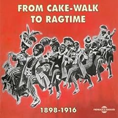 From Cake-Walk To Ragtime 1898-1916