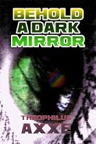 Behold a Dark Mirror-From Free Kindle Books Library