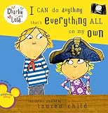 I Can Do Anything Thats Everything All on My Own (Charlie and Lola (Prebound))