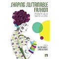 Shaping Sustainable Fashion: Changing the Way We Make and Use Clothes