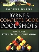 Byrne's Complete Book of Pool Shots: 350 Moves Every Player Should Know