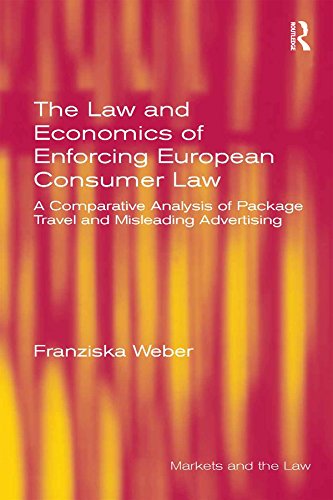 The Law and Economics of Enforcing European Consumer Law: A Comparative Analysis of Package Travel and Misleading Advertising (Markets and the Law)