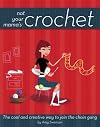 Not Your Mama's Crochet: The Cool and Creative Way to Join the Chain Gang