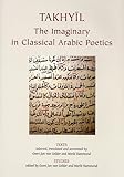 Takhyil : the imaginary in classical Arabic poetics
