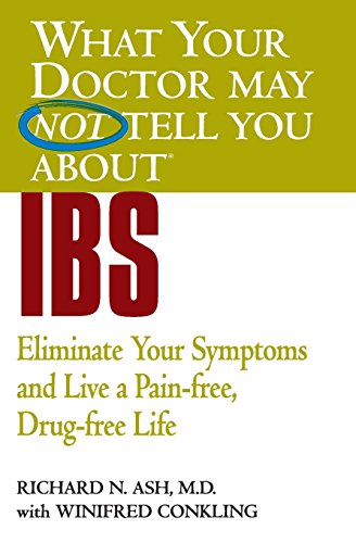 What Your Doctor May Not Tell You About(TM) IBS: Eliminate Your Symptoms and Live a Pain-free, Drug-free Life (What Your Doctor May Not Tel