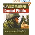Modern Combat Pistols: The Development of Semi-automatic Pistols for Military and Police Service Since 1945