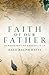 Faith of Our Father: Expositions of Genesis 12-25