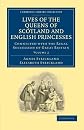 Lives of the Queens of Scotland and English Princesses: Connected with the Regal Succession of Great Britain (Cambridge Library Collection - Women's Writing) (Volume 2)