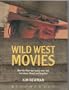 Wild West Movies: Or How the West Was Found, Won, Lost, Lied About, Filmed and Forgotten