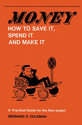 Money-How to Save It, Spend It, and Make It: A Practical Guide for the Non-Expert (The Commonwealth and international library. Social administration, training, economics and production division)