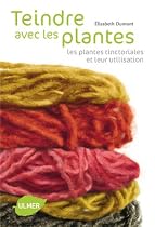 Teindre avec les plantes : Les plantes tinctoriales et leur utilisation