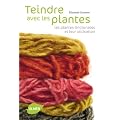 Teindre avec les plantes : Les plantes tinctoriales et leur utilisation