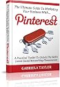 The Ultimate Guide To Marketing Your Business With Pinterest (Internet Marketing, Social Media for Profit, Web 2.0, Web Marketing)