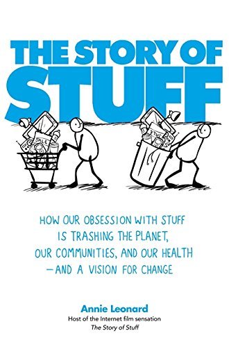 The Story of Stuff: How Our Obsession with Stuff is Trashing the Planet, Our Communities, and Our Health - and a Vision for Change by Annie Leonard (27-May-2010) Paperback