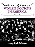 Send Us a Lady Physician: Women Doctors in America, 1835-1920
