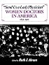 Send Us a Lady Physician: Women Doctors in America, 1835-1920