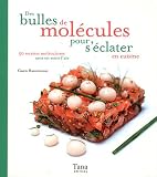 Des bulles de mol�cules pour s'�clater en cuisine : 50 recettes mol�culaires sans en avoir l'air